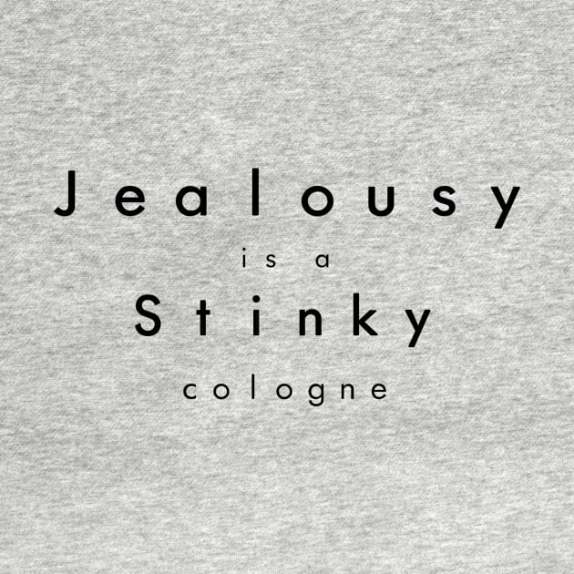 Jealousy is a Stinky Cologne by Malarkey